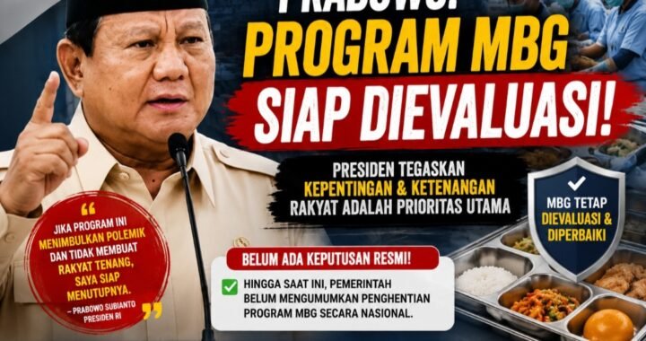 Prabowo: Program MBG Siap Dievaluasi Demi Kepentingan Rakyat, Klaim “Resmi Ditutup” Belum Terkonfirmasi